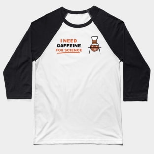 I Need Caffeine for Science! Baseball T-Shirt